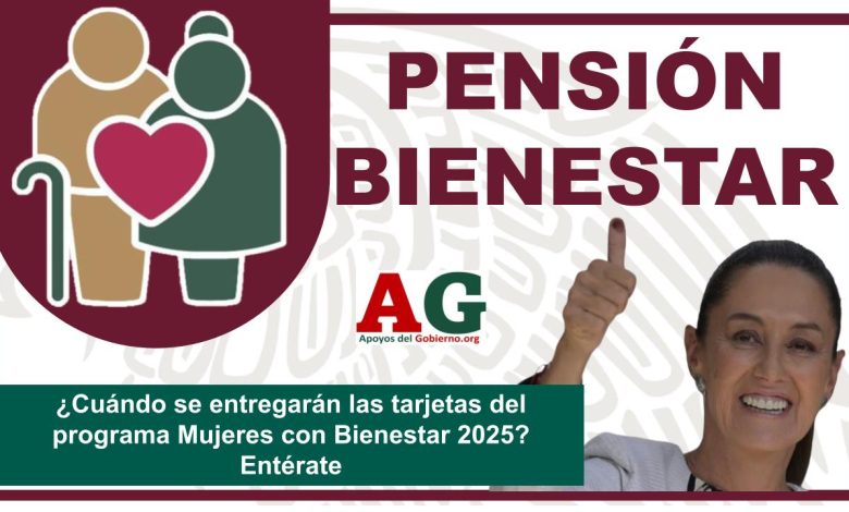 ¿Cuándo se entregarán las tarjetas del programa Mujeres con Bienestar 2025? Entérate