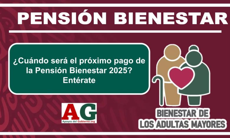 ¿Cuándo será el próximo pago de la Pensión Bienestar 2025? Entérate