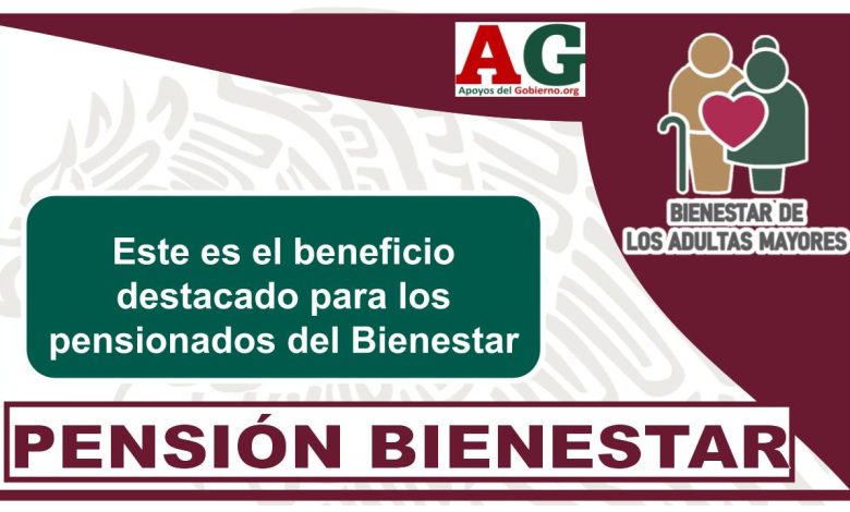 Este es el beneficio destacado para los pensionados del Bienestar