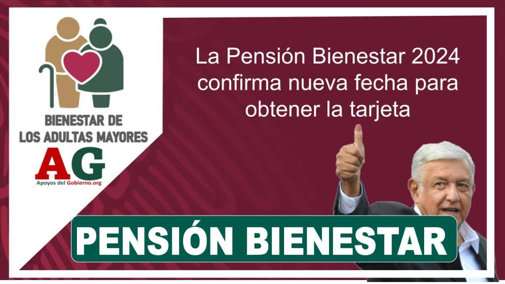 La Pensión Bienestar 2024 confirma nueva fecha para obtener la tarjeta