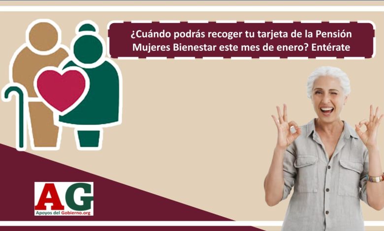 ¿Cuándo podrás recoger tu tarjeta de la Pensión Mujeres Bienestar este mes de enero? Entérate