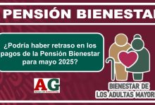 ¿Podría haber retraso en los pagos de la Pensión Bienestar para mayo 2025?