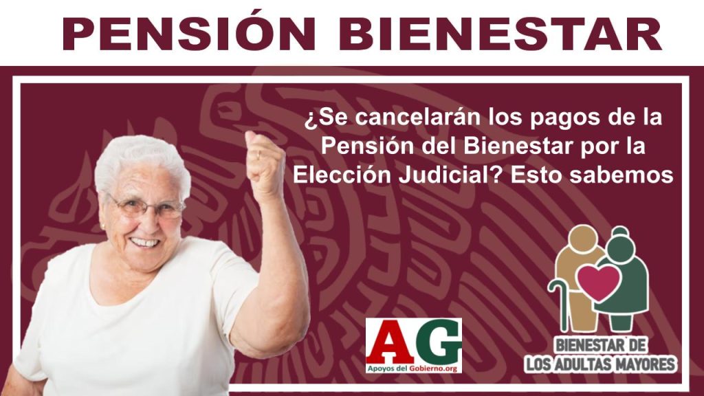 ¿Se cancelarán los pagos de la Pensión del Bienestar por la Elección Judicial? Esto sabemos