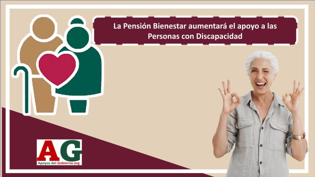 La Pensión Bienestar aumentará el apoyo a las Personas con Discapacidad