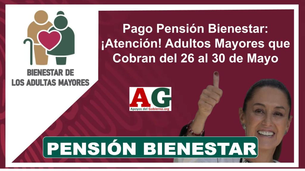Pago Pensión Bienestar: ¡Atención! Adultos Mayores que Cobran del 26 al 30 de Mayo