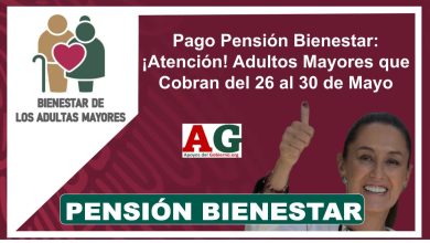 Pago Pensión Bienestar: ¡Atención! Adultos Mayores que Cobran del 26 al 30 de Mayo