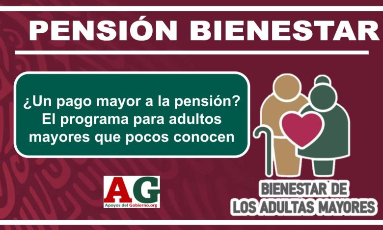 ¿Un pago mayor a la pensión? El programa para adultos mayores que pocos conocen