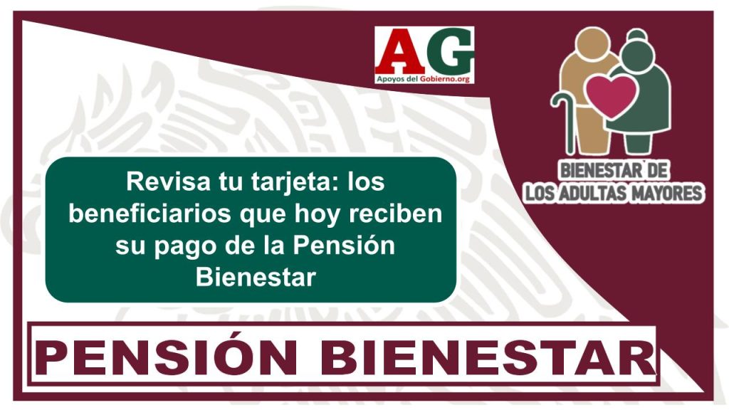 Revisa tu tarjeta: los beneficiarios que hoy reciben su pago de la Pensión Bienestar