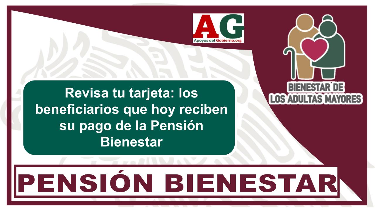 Revisa Tu Tarjeta: Los Beneficiarios Que Hoy Reciben Su Pago De La ...