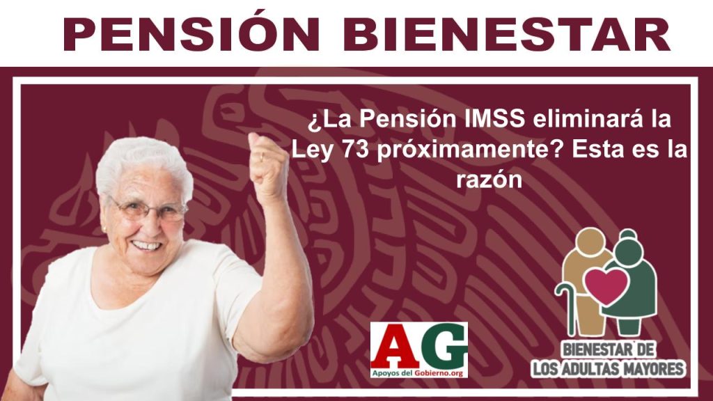 ¿La Pensión IMSS eliminará la Ley 73 próximamente? Esta es la razón