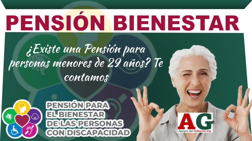 ¿Existe una Pensión para personas menores de 29 años? Te contamos