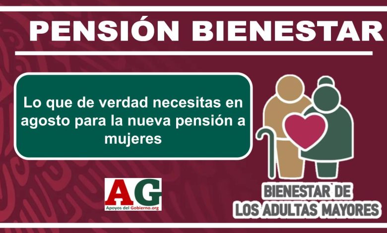 ▷ Lo que de verdad necesitas en agosto para la nueva pensión a mujeres » 2025 ApoyosdelGobierno.org 🥇 Lo que de verdad necesitas en agosto para la nueva pensión a mujeres