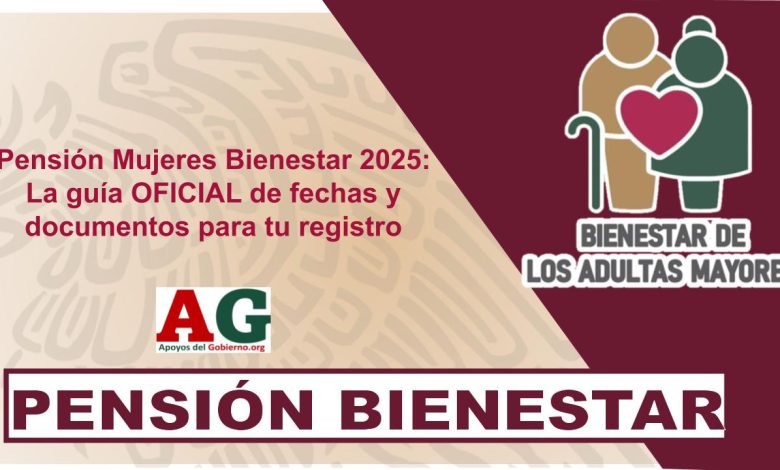 Pensión Mujeres Bienestar 2025: La guía OFICIAL de fechas y documentos para tu registro