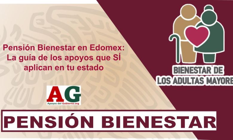 Pensión Bienestar en Edomex: La guía de los apoyos que SÍ aplican en tu estado
