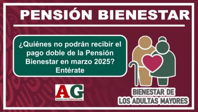 ¿Quiénes no podrán recibir el pago doble de la Pensión Bienestar en marzo 2025? Entérate