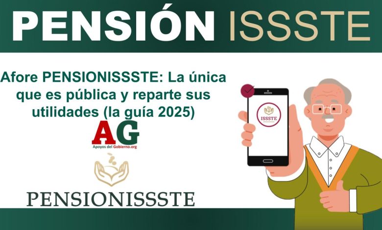 Afore PENSIONISSSTE: La única que es pública y reparte sus utilidades (la guía 2025)