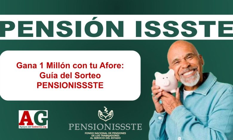 Gana 1 Millón con tu Afore: Guía del Sorteo PENSIONISSSTE