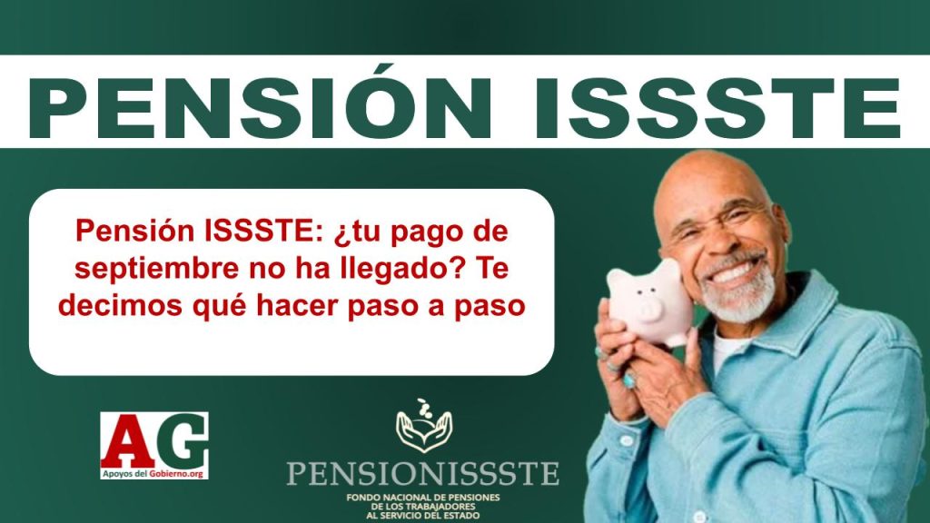 Pensión ISSSTE: ¿tu pago de septiembre no ha llegado? Te decimos qué hacer paso a paso