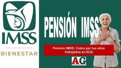 Pensión IMSS: Cobra por tus años trabajados en EUA