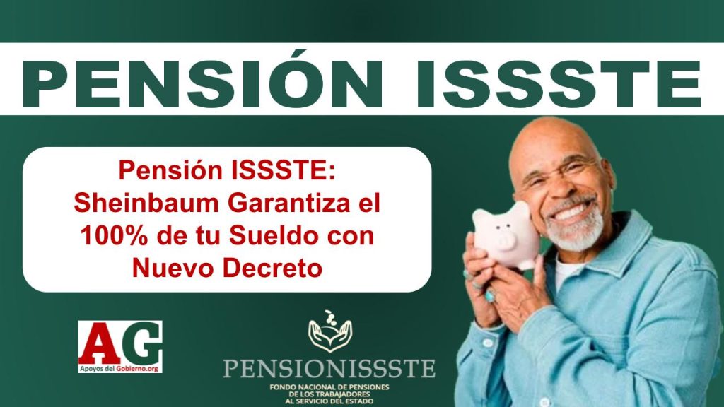 Pensión ISSSTE: Sheinbaum Garantiza el 100% de tu Sueldo con Nuevo Decreto