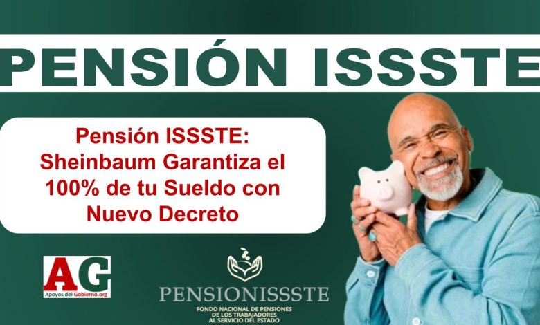 Pensión ISSSTE: Sheinbaum Garantiza el 100% de tu Sueldo con Nuevo Decreto