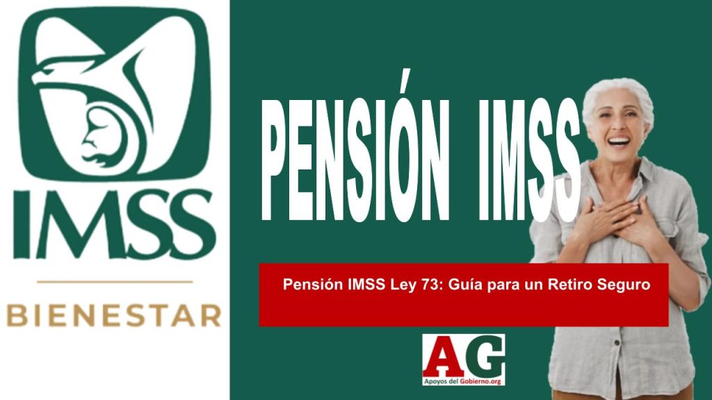 Pensión IMSS Ley 73: Guía para un Retiro Seguro