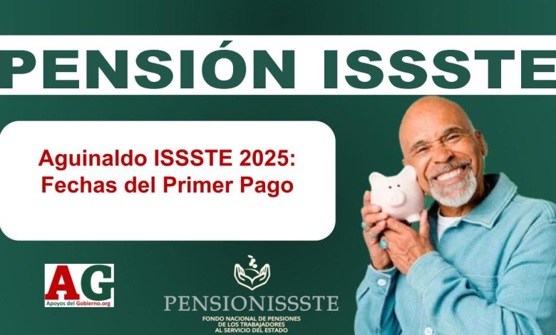 Aguinaldo ISSSTE 2025: Fechas del Primer Pago