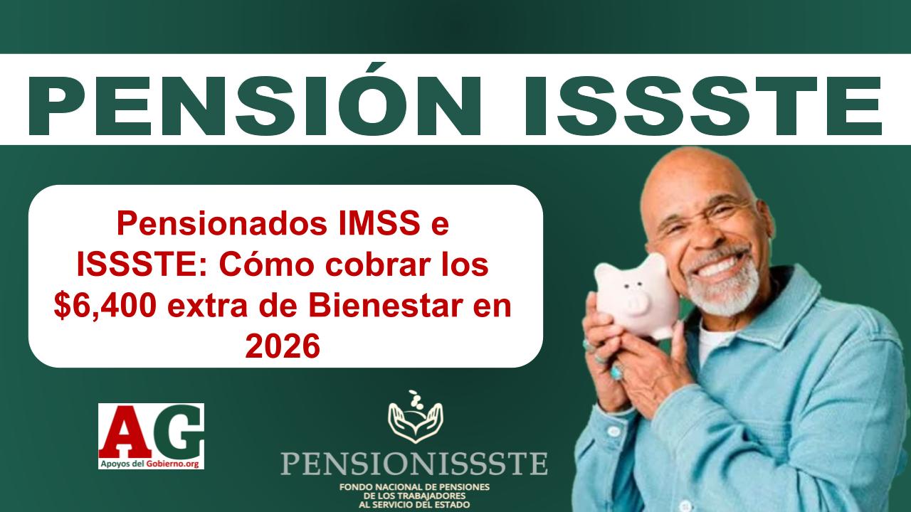 Pensionados IMSS E ISSSTE: Cómo Cobrar Los $6,400 Extra De Bienestar En ...