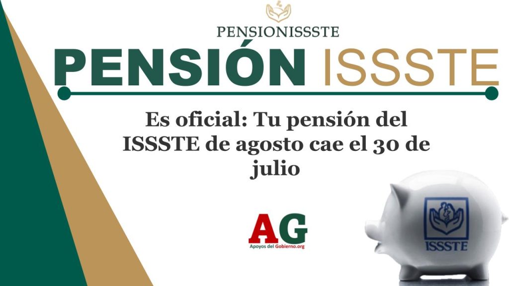 Es oficial: Tu pensión del ISSSTE de agosto cae el 30 de julio
