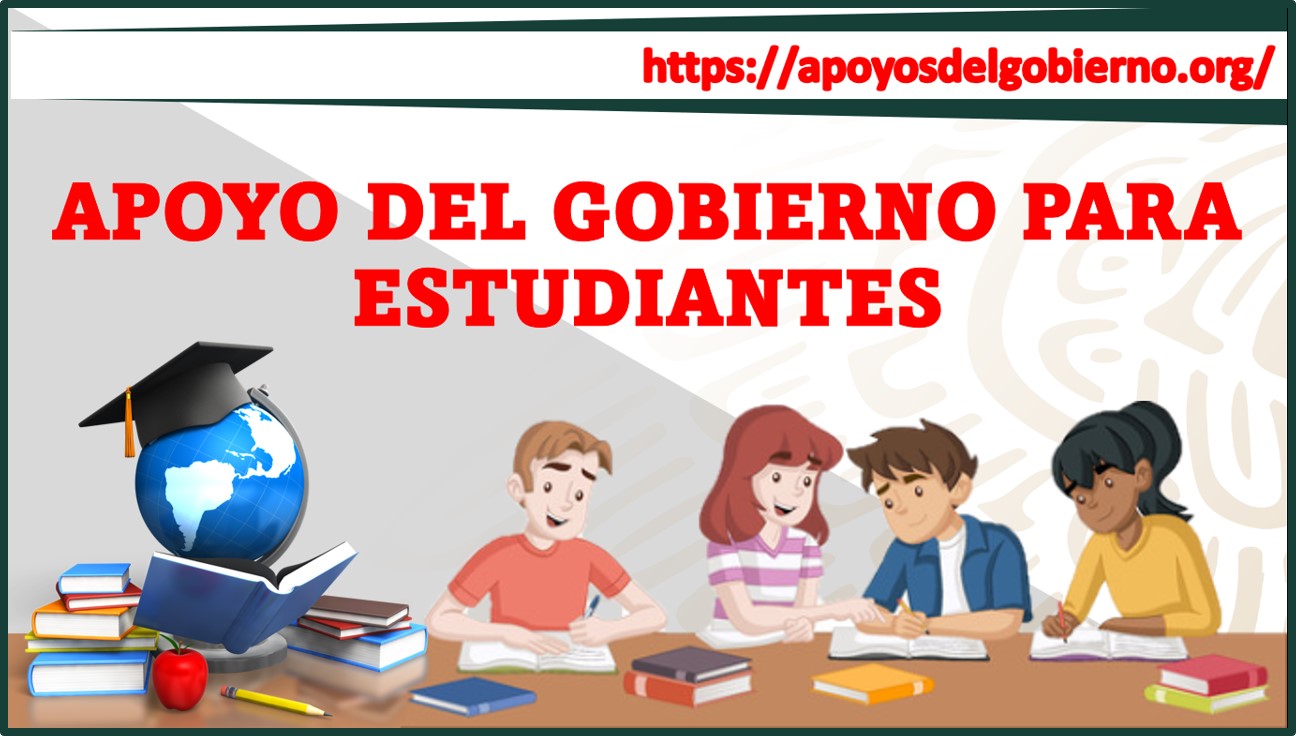 Apoyo Del Gobierno Para Estudiantes 20232024 🥇【 Junio 2024】