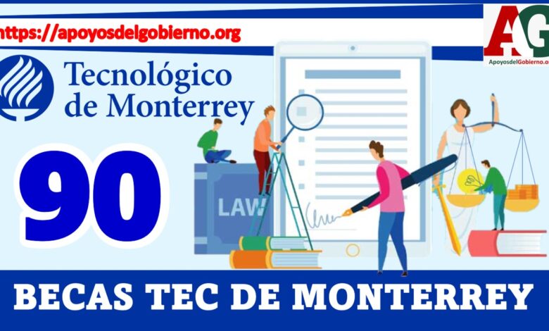Las becas 90 TEC de Monterrey 2021-2022