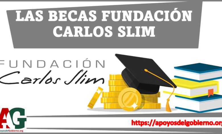Las becas fundación Carlos Slim  2021-2022