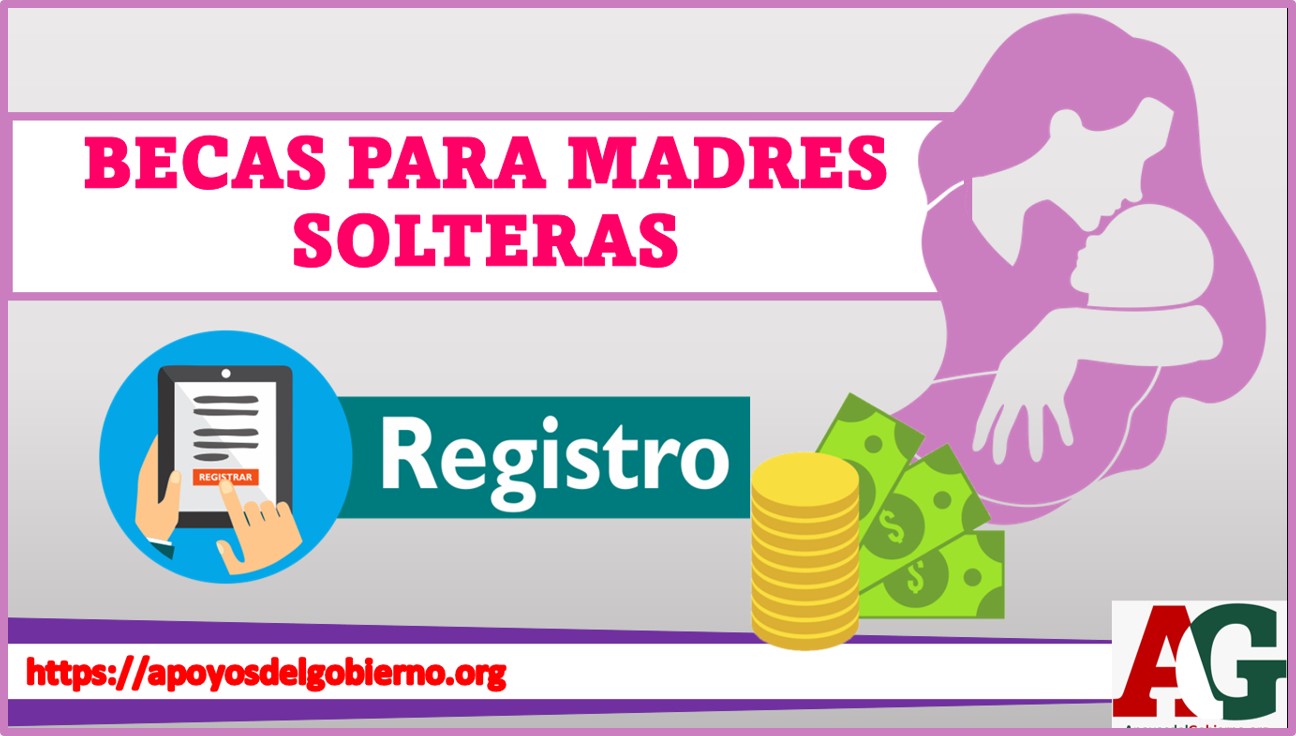 Becas Para Madres Solteras 2023-2024 🥇【 Diciembre 2024】