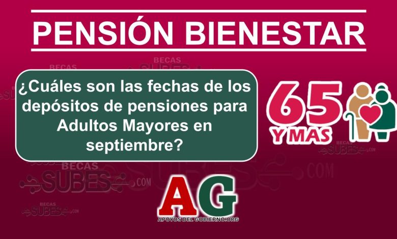 Cuales son las fechas de los depositos de pensiones para Adultos Mayores en septiembre